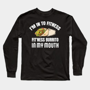 I'M IN TO FITNESS, FIT'NESS BURRITO IN MY MOUTH Long Sleeve T-Shirt